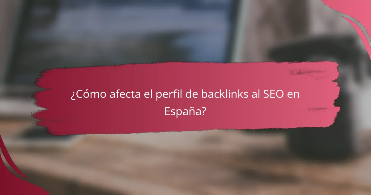 ¿Cómo afecta el perfil de backlinks al SEO en España?