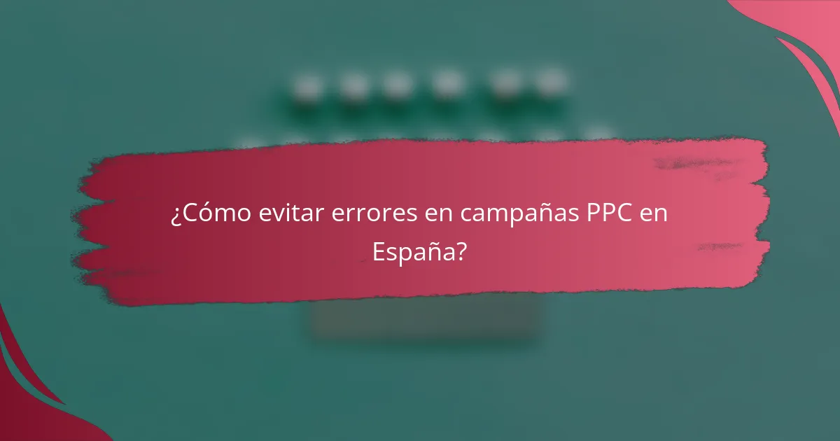 ¿Cómo evitar errores en campañas PPC en España?