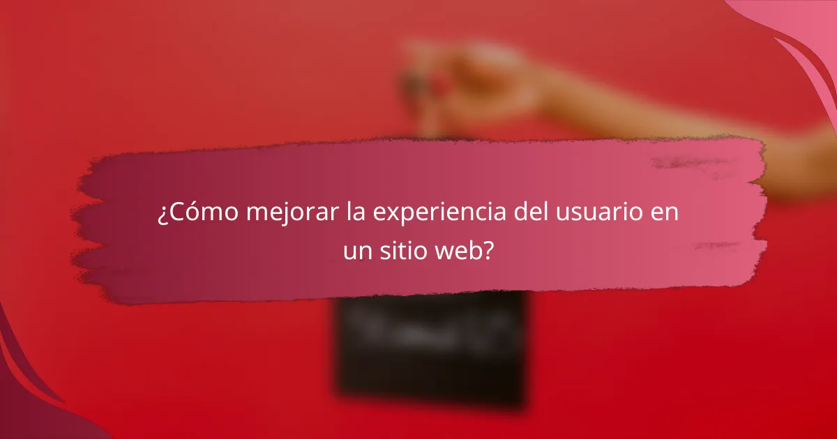 ¿Cómo mejorar la experiencia del usuario en un sitio web?