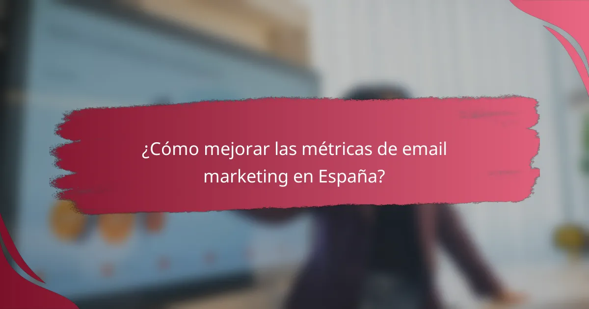 ¿Cómo mejorar las métricas de email marketing en España?