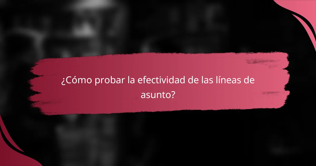 ¿Cómo probar la efectividad de las líneas de asunto?