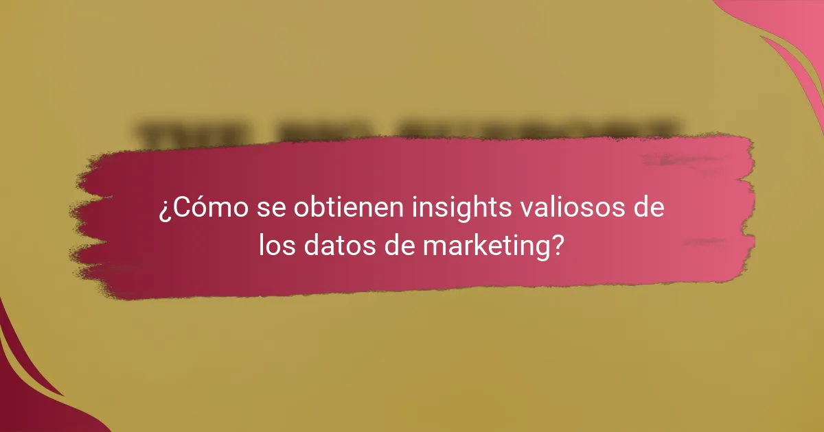 ¿Cómo se obtienen insights valiosos de los datos de marketing?