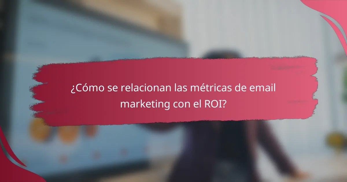 ¿Cómo se relacionan las métricas de email marketing con el ROI?