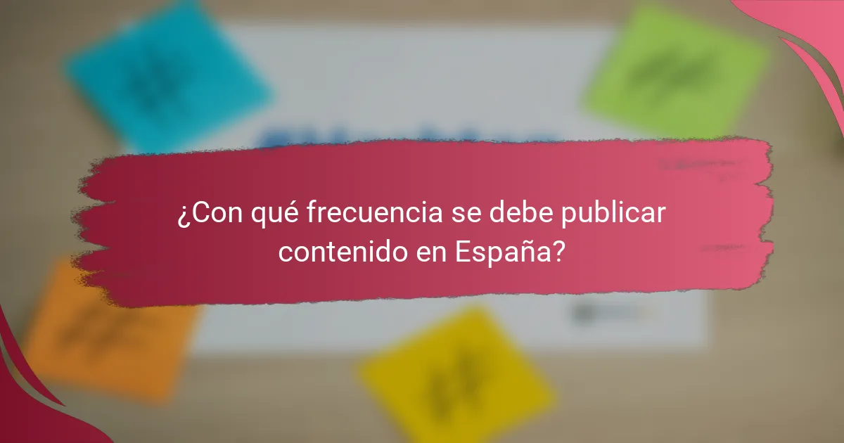 ¿Con qué frecuencia se debe publicar contenido en España?
