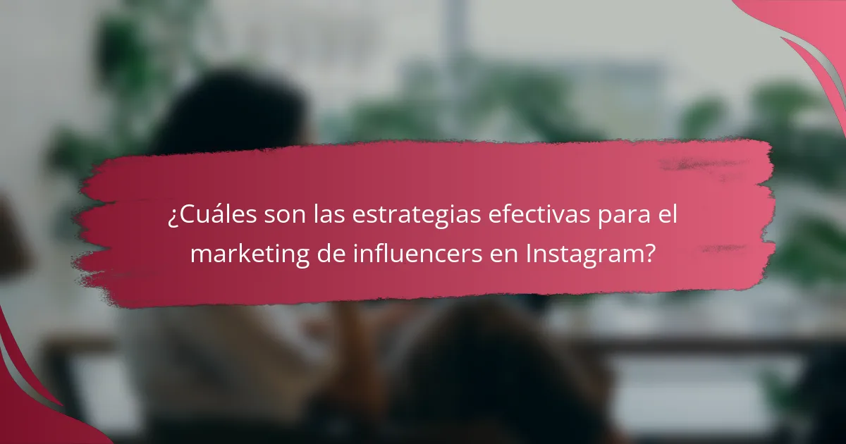 ¿Cuáles son las estrategias efectivas para el marketing de influencers en Instagram?