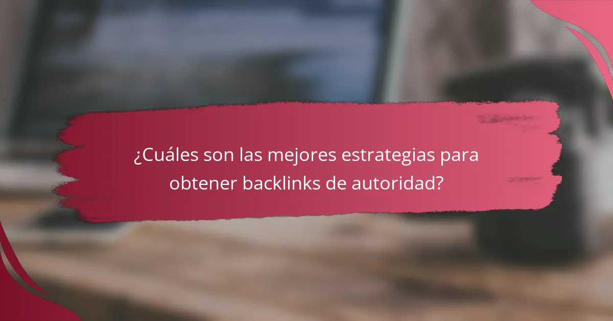¿Cuáles son las mejores estrategias para obtener backlinks de autoridad?
