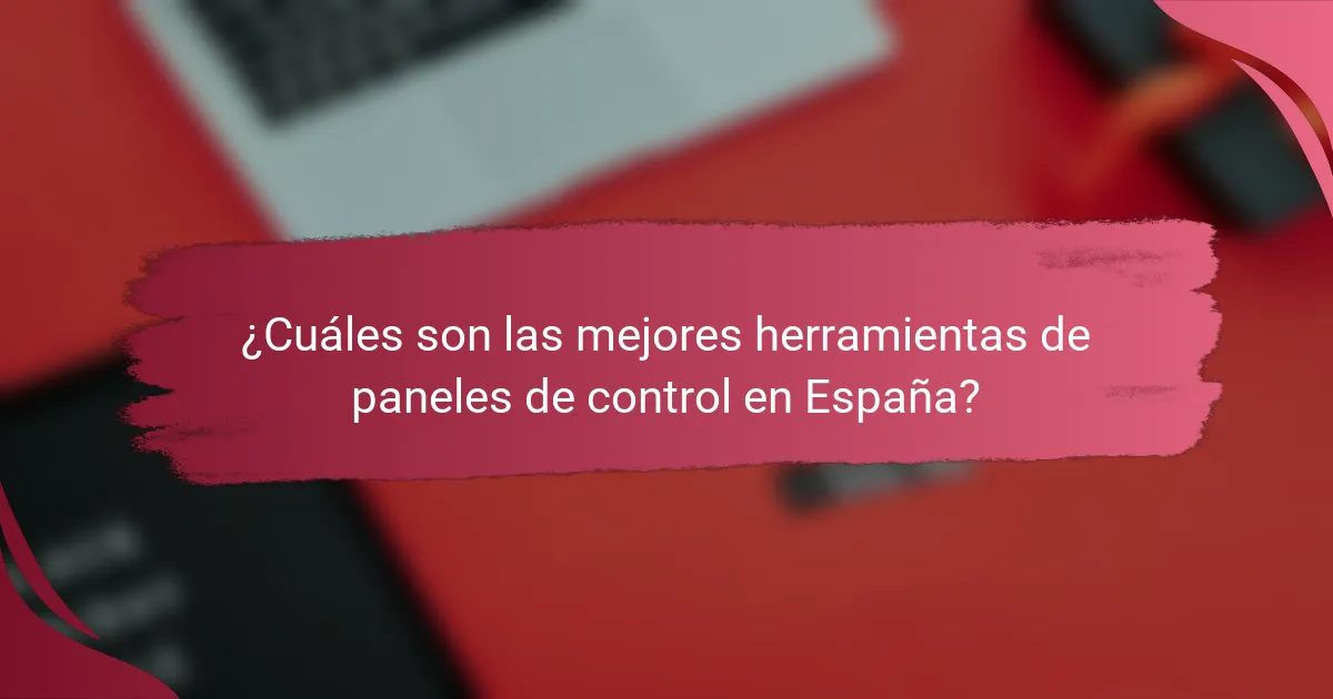 ¿Cuáles son las mejores herramientas de paneles de control en España?