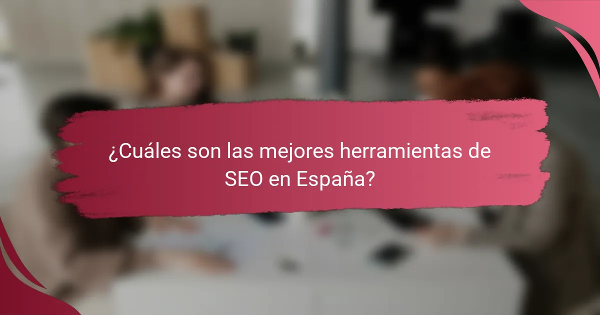 ¿Cuáles son las mejores herramientas de SEO en España?