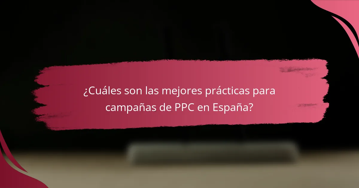 ¿Cuáles son las mejores prácticas para campañas de PPC en España?