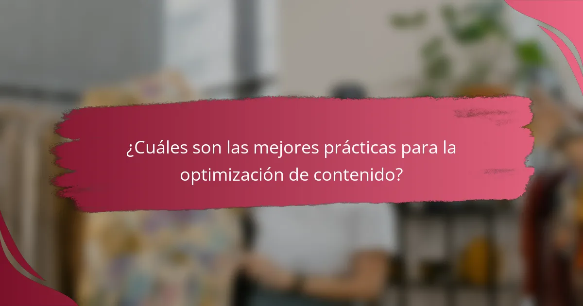 ¿Cuáles son las mejores prácticas para la optimización de contenido?