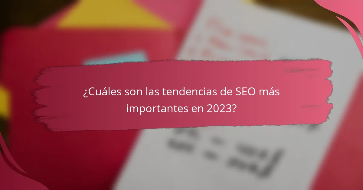 ¿Cuáles son las tendencias de SEO más importantes en 2023?