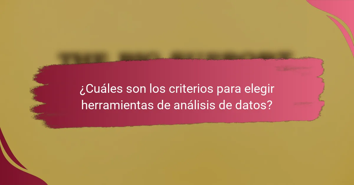 ¿Cuáles son los criterios para elegir herramientas de análisis de datos?
