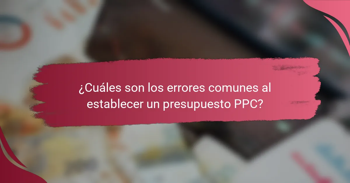 ¿Cuáles son los errores comunes al establecer un presupuesto PPC?