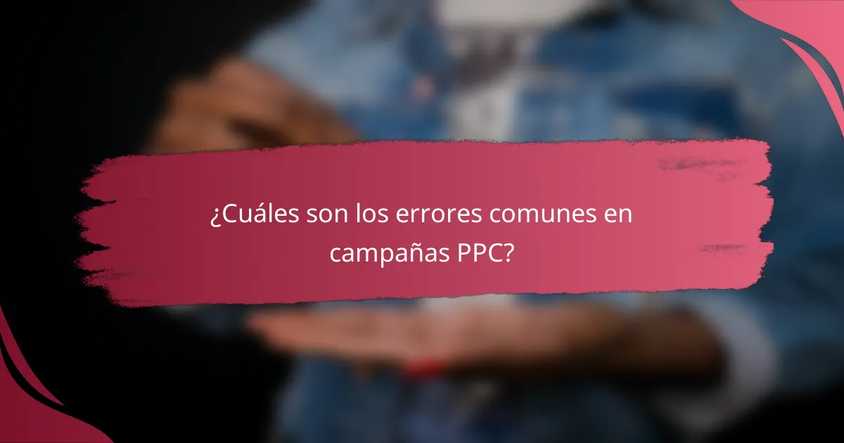¿Cuáles son los errores comunes en campañas PPC?