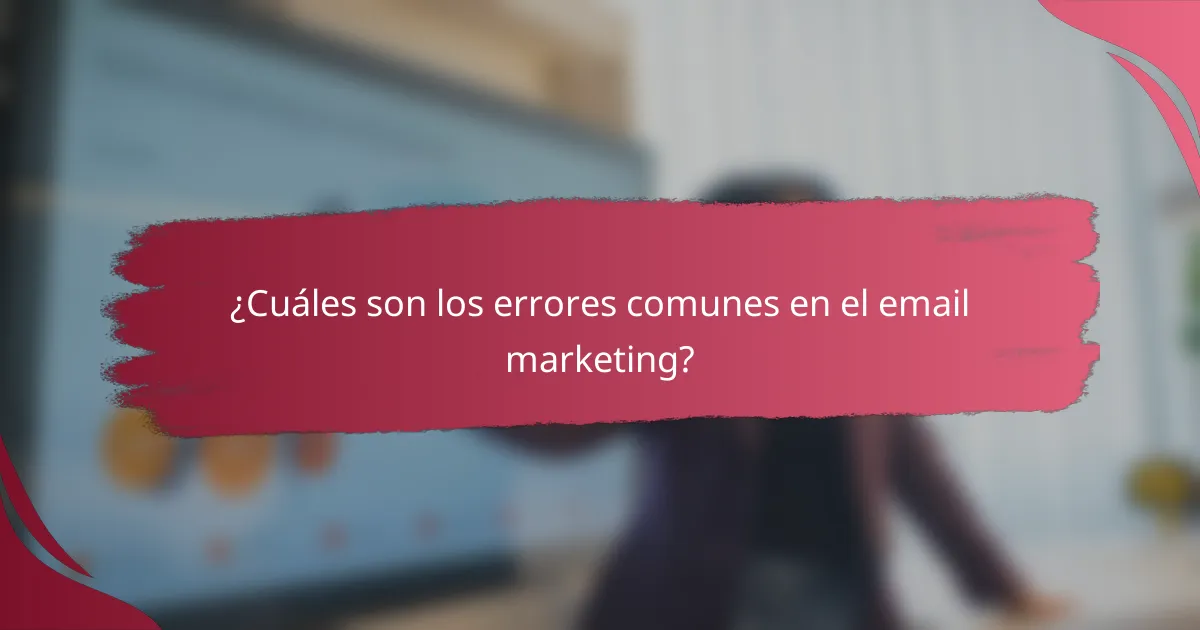 ¿Cuáles son los errores comunes en el email marketing?