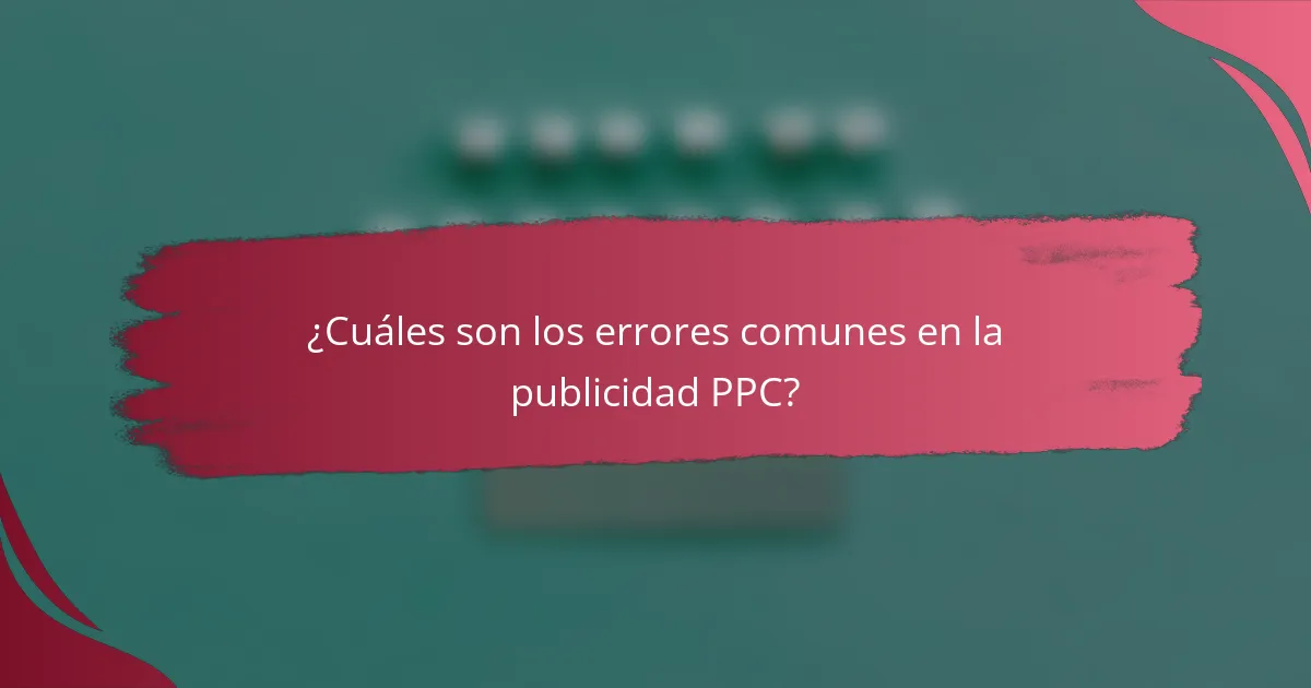 ¿Cuáles son los errores comunes en la publicidad PPC?
