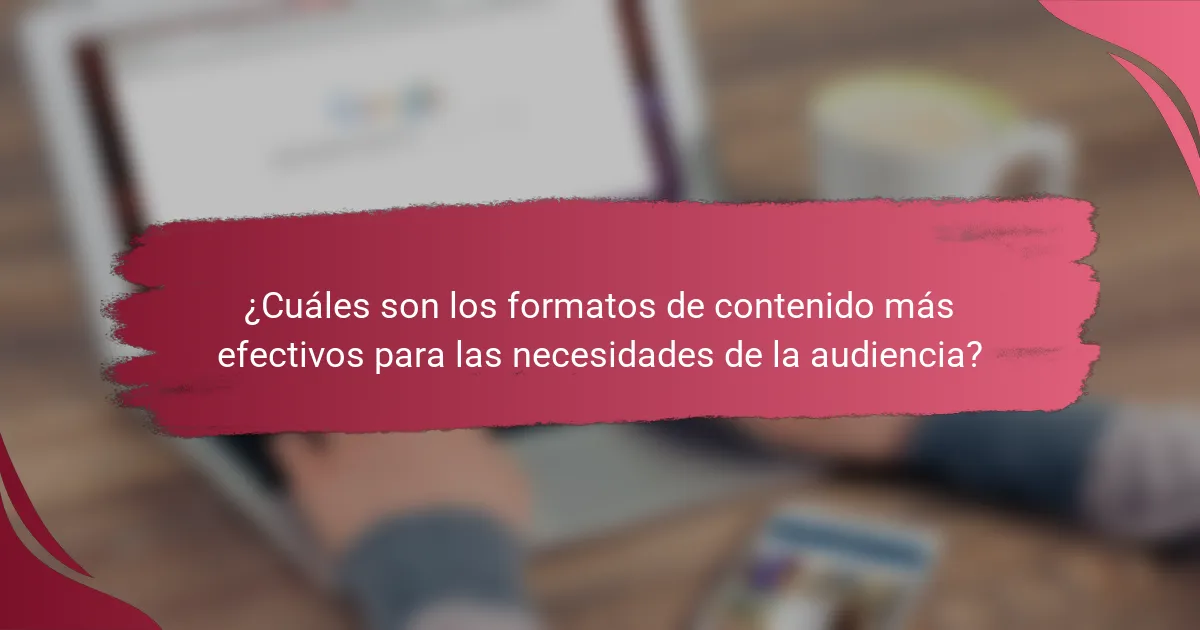 ¿Cuáles son los formatos de contenido más efectivos para las necesidades de la audiencia?