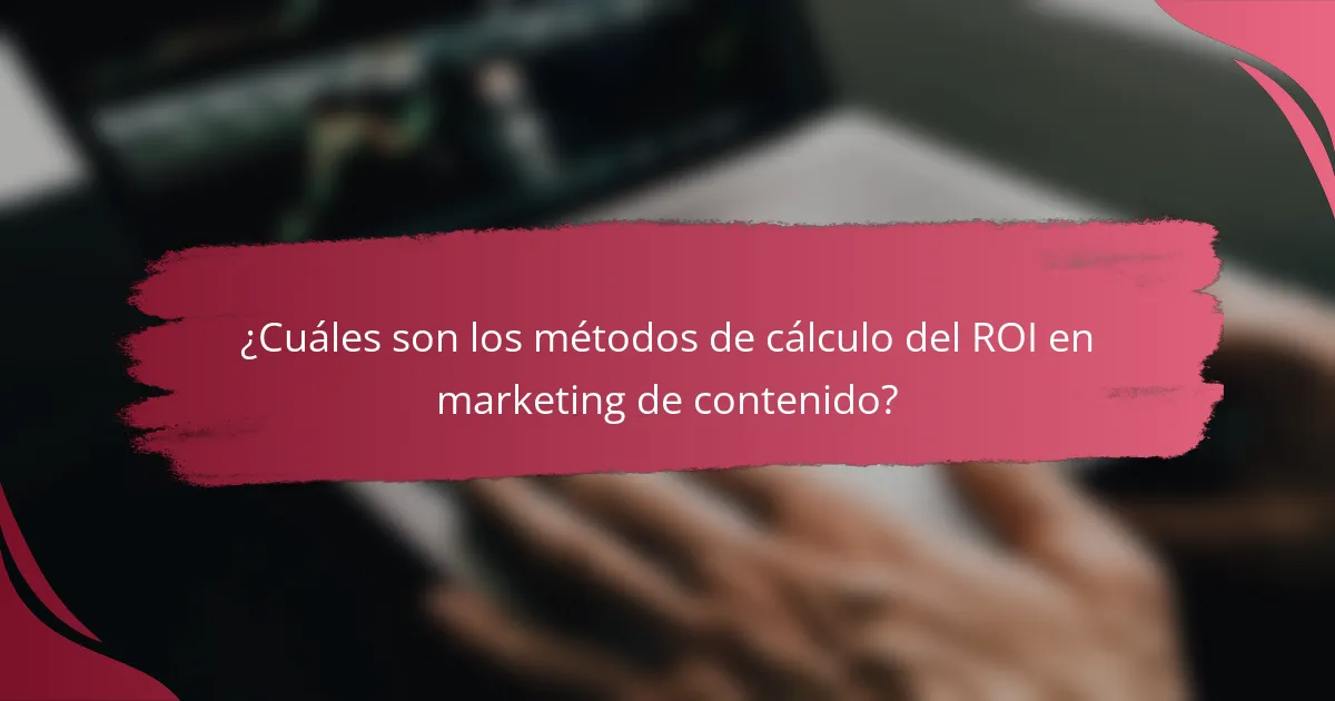 ¿Cuáles son los métodos de cálculo del ROI en marketing de contenido?