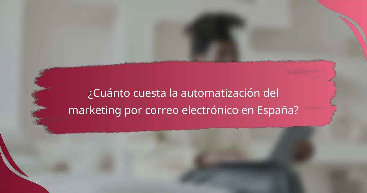 ¿Cuánto cuesta la automatización del marketing por correo electrónico en España?