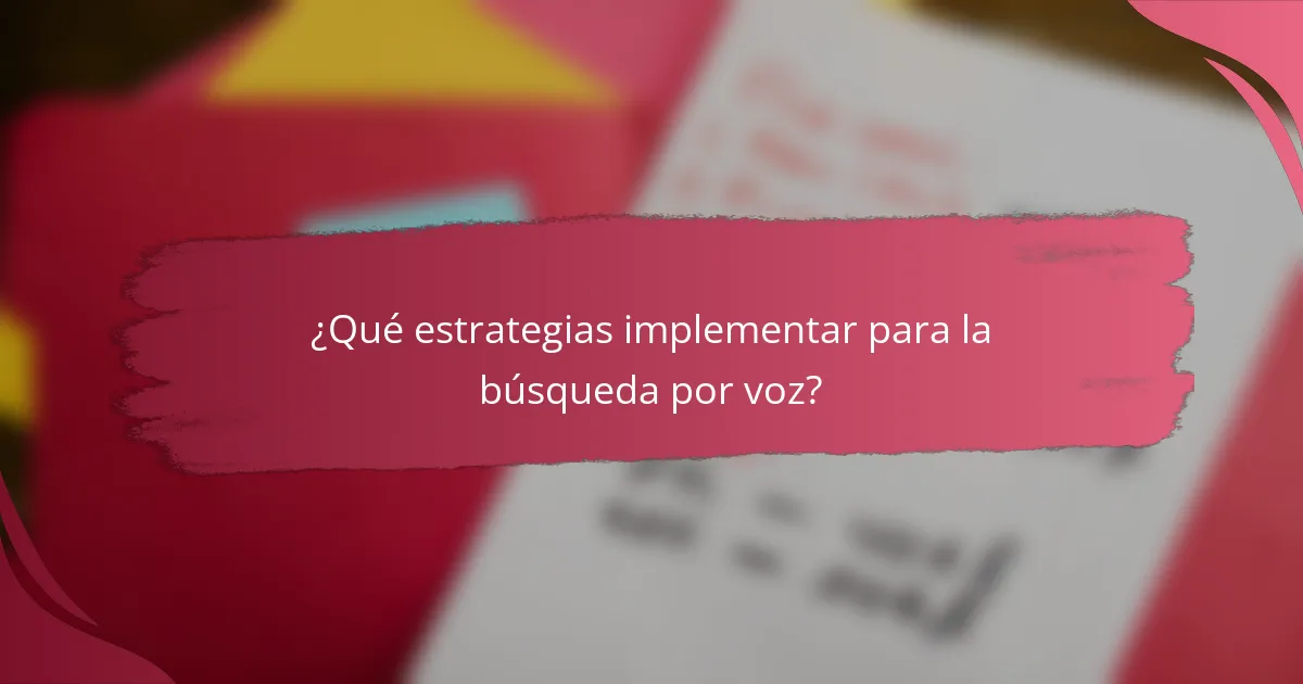 ¿Qué estrategias implementar para la búsqueda por voz?