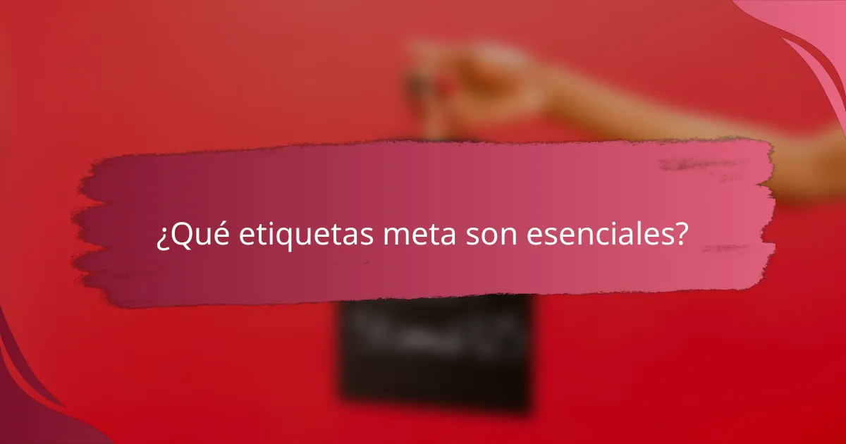 ¿Qué etiquetas meta son esenciales?