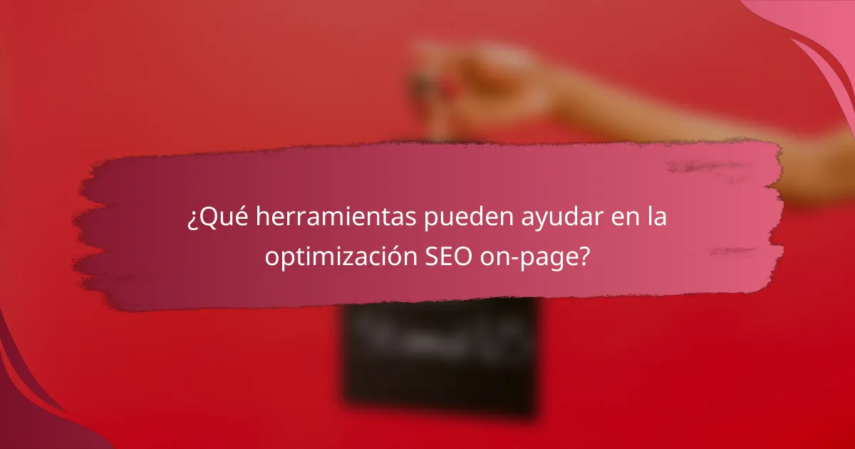 ¿Qué herramientas pueden ayudar en la optimización SEO on-page?