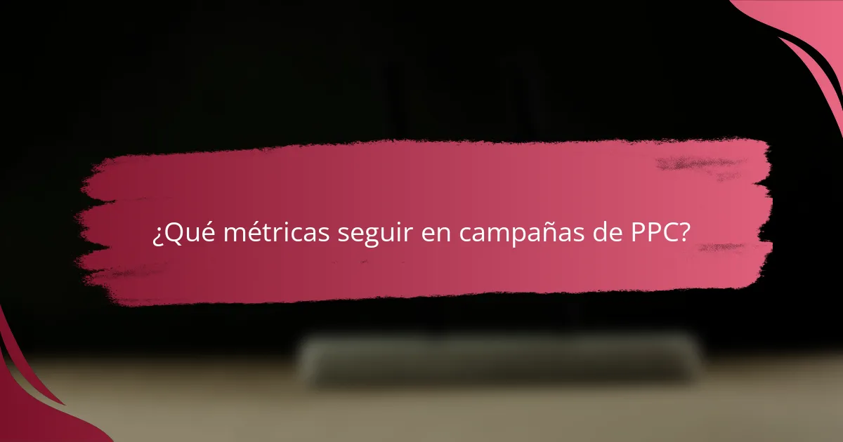 ¿Qué métricas seguir en campañas de PPC?
