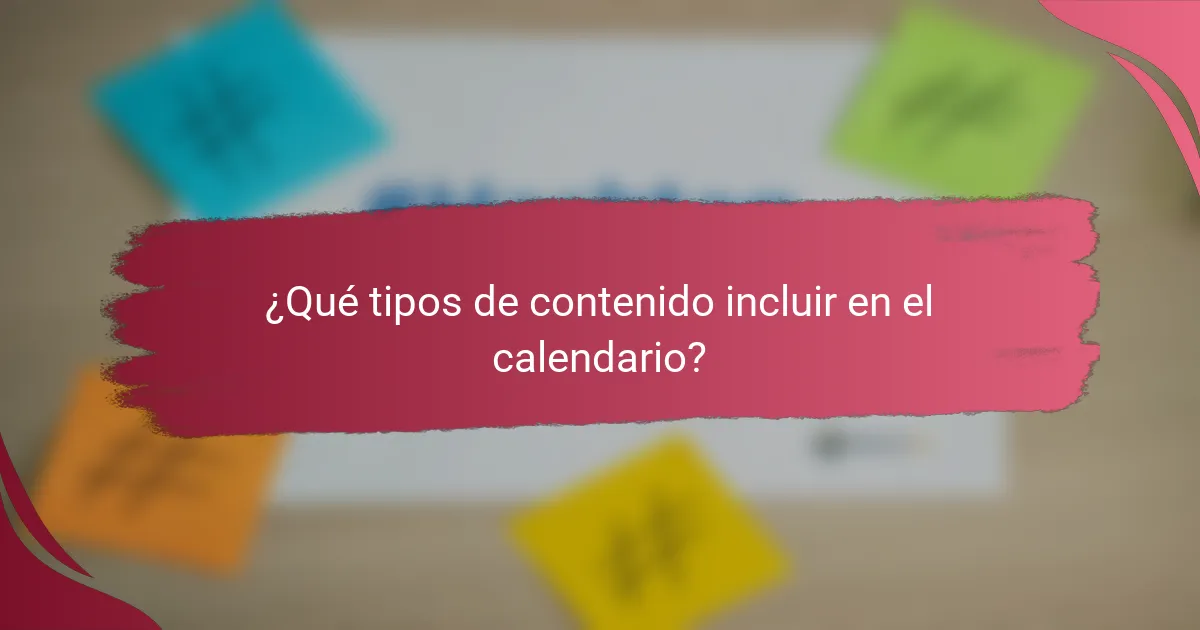 ¿Qué tipos de contenido incluir en el calendario?